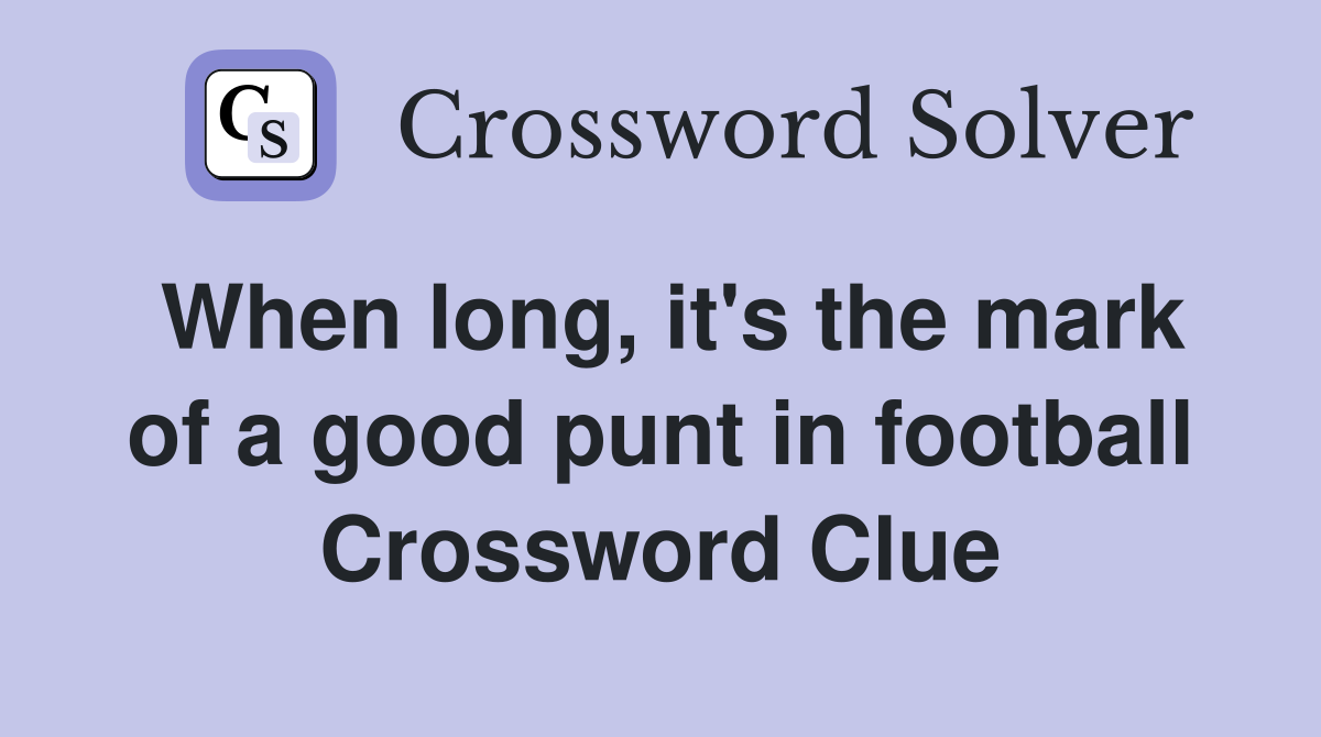 When long, it's the mark of a good punt in football Crossword Clue